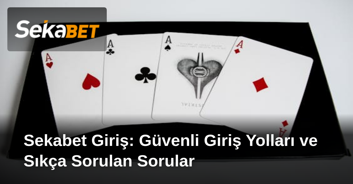 Sekabet Giriş: Güvenli Giriş Yolları ve Sıkça Sorulan Sorular